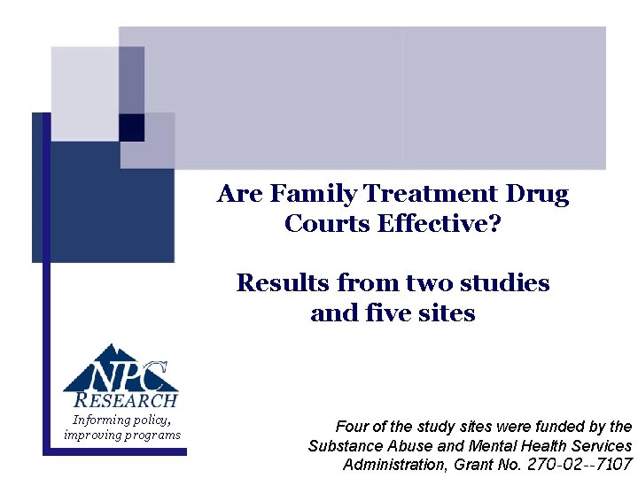 Are Family Treatment Drug Courts Effective? Results from two studies and five sites Informing