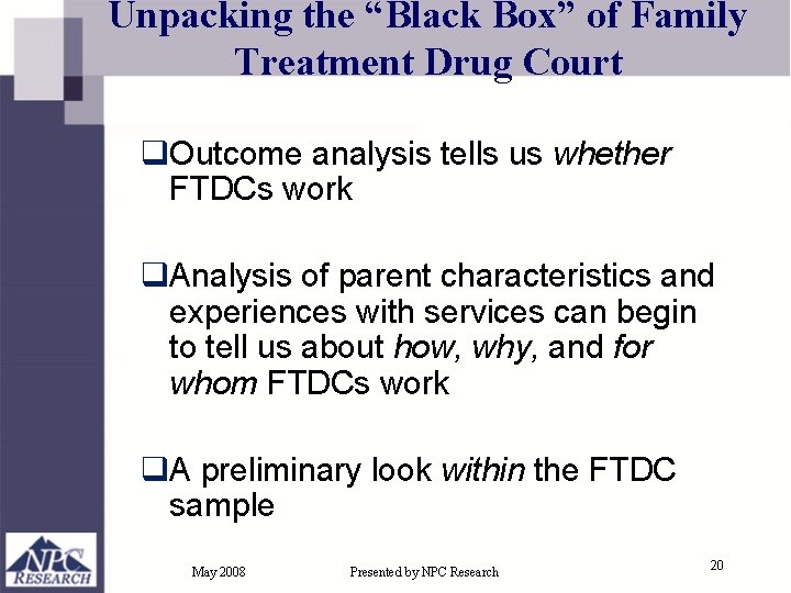 Unpacking the “Black Box” of Family Treatment Drug Court q. Outcome analysis tells us