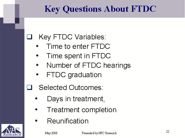 Key Questions About FTDC q Key FTDC Variables: • Time to enter FTDC •