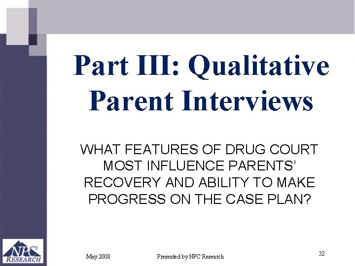 Part III: Qualitative Parent Interviews WHAT FEATURES OF DRUG COURT MOST INFLUENCE PARENTS’ RECOVERY