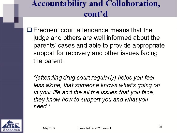 Accountability and Collaboration, cont’d q Frequent court attendance means that the judge and others