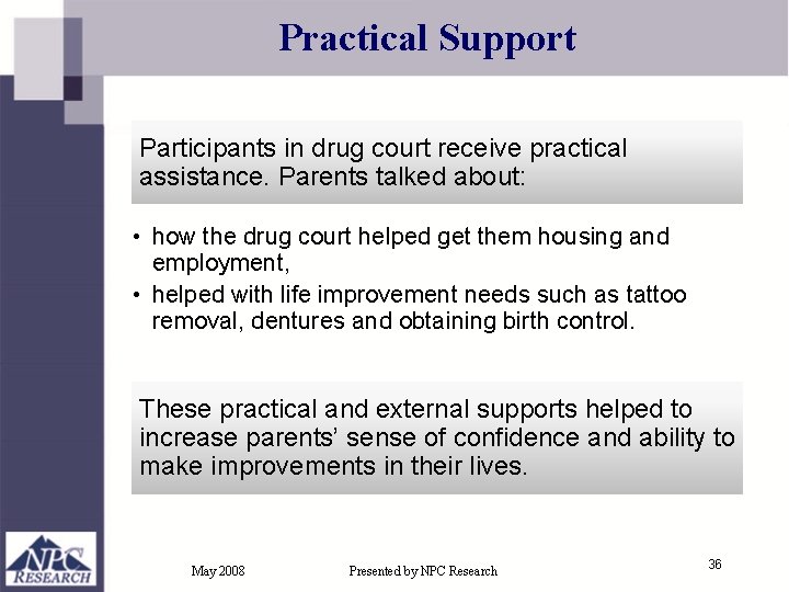 Practical Support Participants in drug court receive practical assistance. Parents talked about: • how