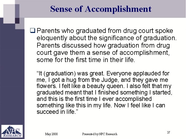 Sense of Accomplishment q Parents who graduated from drug court spoke eloquently about the