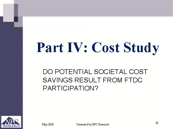 Part IV: Cost Study DO POTENTIAL SOCIETAL COST SAVINGS RESULT FROM FTDC PARTICIPATION? May