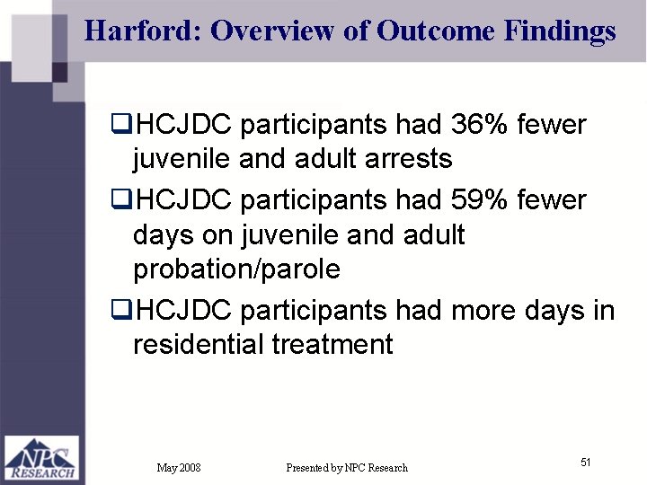 Harford: Overview of Outcome Findings q. HCJDC participants had 36% fewer juvenile and adult