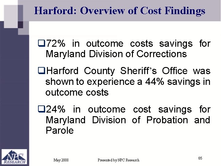 Harford: Overview of Cost Findings q 72% in outcome costs savings for Maryland Division