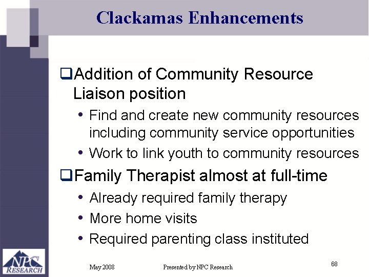 Clackamas Enhancements q. Addition of Community Resource Liaison position • Find and create new