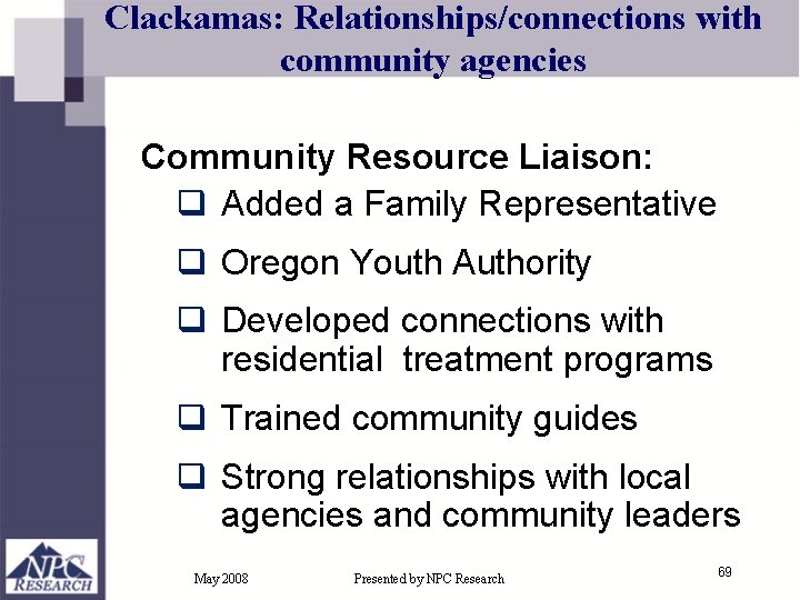 Clackamas: Relationships/connections with community agencies Community Resource Liaison: q Added a Family Representative q Clackamas: Relationships/connections with community agencies Community Resource Liaison: q Added a Family Representative q