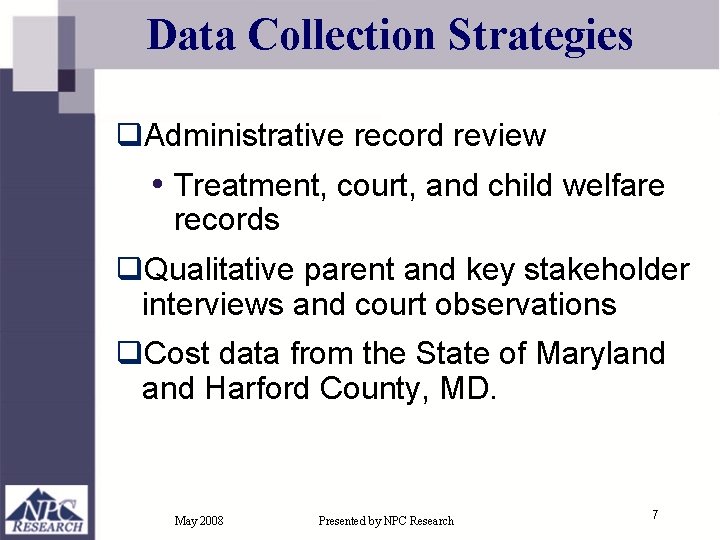 Data Collection Strategies q. Administrative record review • Treatment, court, and child welfare records