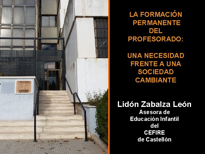 LA FORMACIÓN PERMANENTE DEL PROFESORADO: UNA NECESIDAD FRENTE A UNA SOCIEDAD CAMBIANTE Lidón Zabalza