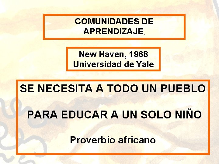 COMUNIDADES DE APRENDIZAJE, New Haven, 1968 Universidad de Yale SE NECESITA A TODO UN