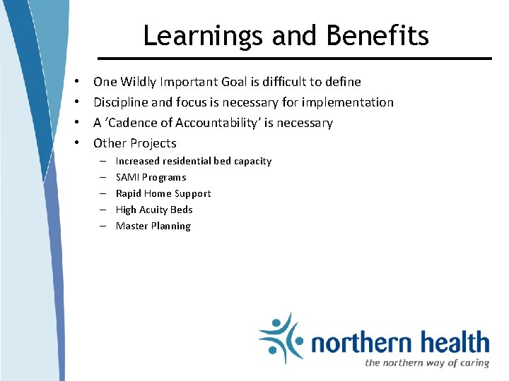 Learnings and Benefits • • One Wildly Important Goal is difficult to define Discipline