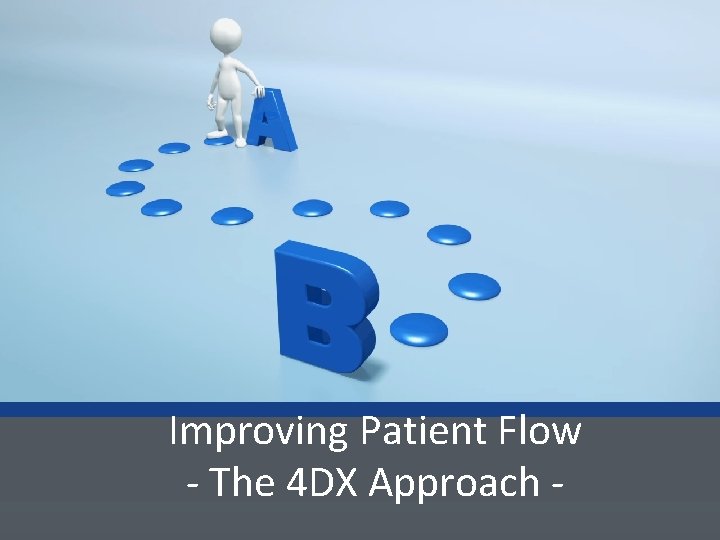 Improving Patient Flow - The 4 DX Approach - 