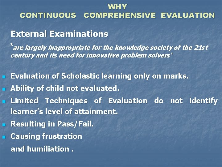 WHY CONTINUOUS COMPREHENSIVE EVALUATION External Examinations ‘are largely inappropriate for the knowledge society of