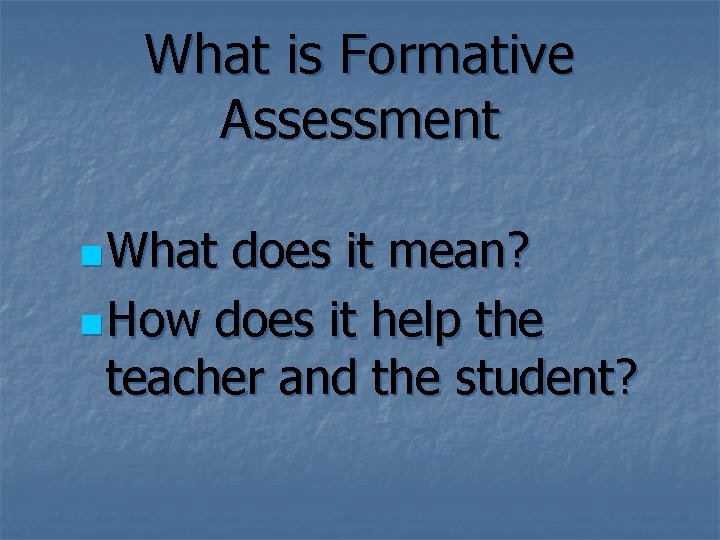 What is Formative Assessment n What does it mean? n How does it help