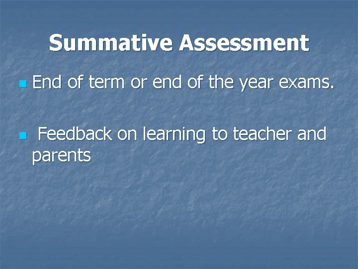 Summative Assessment n n End of term or end of the year exams. Feedback