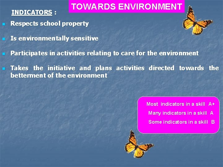 INDICATORS : TOWARDS ENVIRONMENT n Respects school property n Is environmentally sensitive n Participates