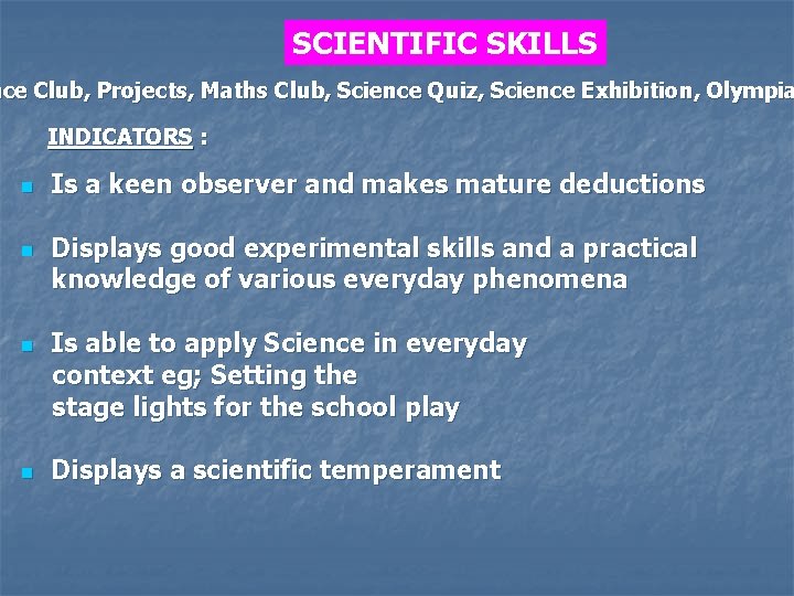 SCIENTIFIC SKILLS nce Club, Projects, Maths Club, Science Quiz, Science Exhibition, Olympia INDICATORS :