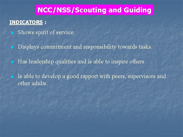 NCC/NSS/Scouting and Guiding INDICATORS : n Shows spirit of service. n Displays commitment and