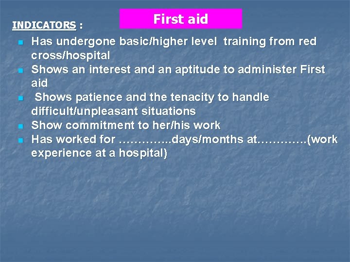 INDICATORS : n n n First aid Has undergone basic/higher level training from red