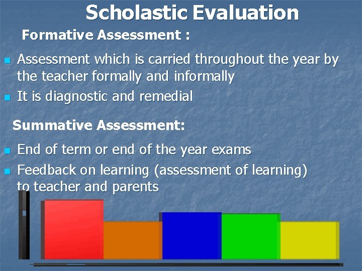 Scholastic Evaluation Formative Assessment : n n Assessment which is carried throughout the year