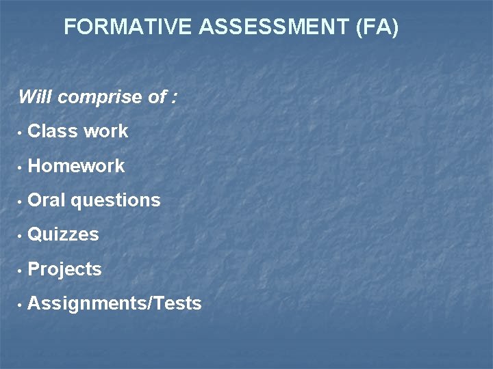 FORMATIVE ASSESSMENT (FA) Will comprise of : • Class work • Homework • Oral