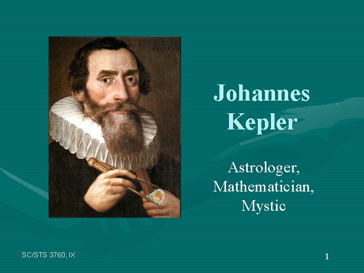 Johannes Kepler Astrologer, Mathematician, Mystic SC/STS 3760, IX 1 