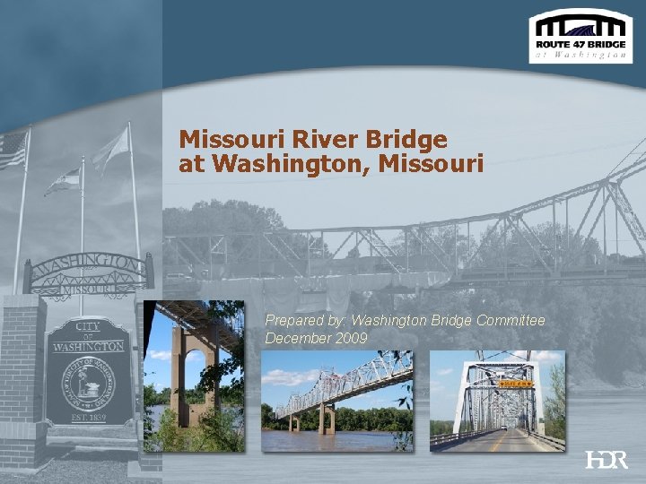 Missouri River Bridge at Washington, Missouri Prepared by: Washington Bridge Committee December 2009 