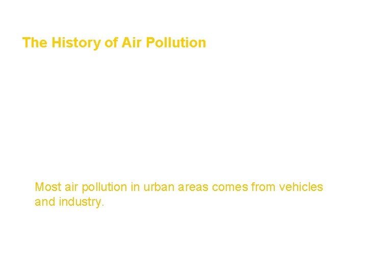 Air Section 1 The History of Air Pollution • Air pollution is not a