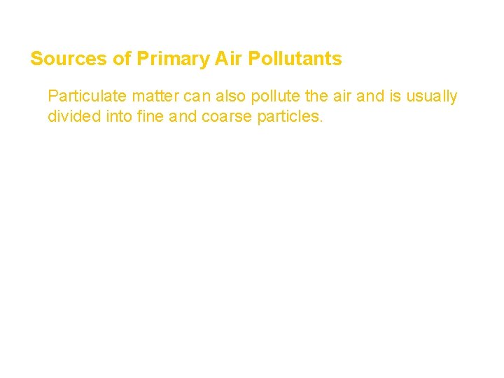 Air Section 1 Sources of Primary Air Pollutants • Particulate matter can also pollute