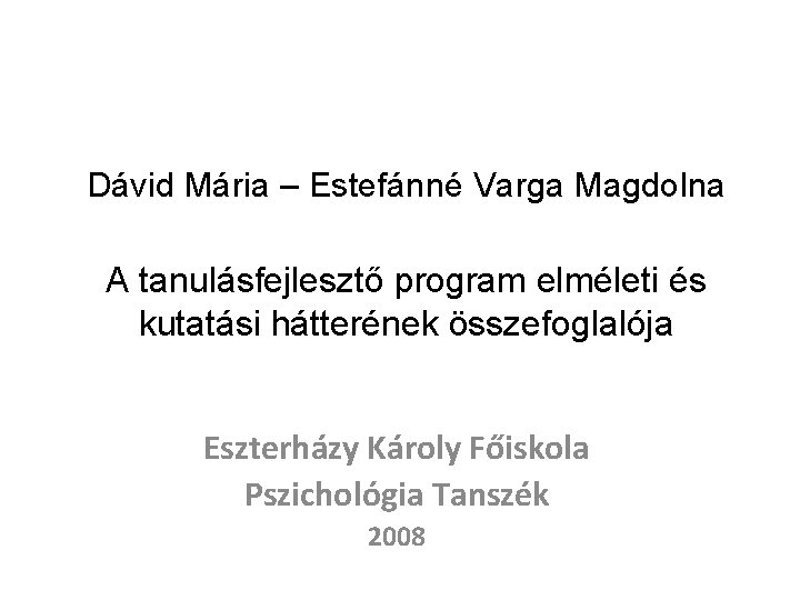 Dávid Mária – Estefánné Varga Magdolna A tanulásfejlesztő program elméleti és kutatási hátterének összefoglalója