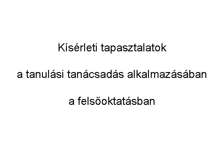 Kísérleti tapasztalatok a tanulási tanácsadás alkalmazásában a felsőoktatásban 