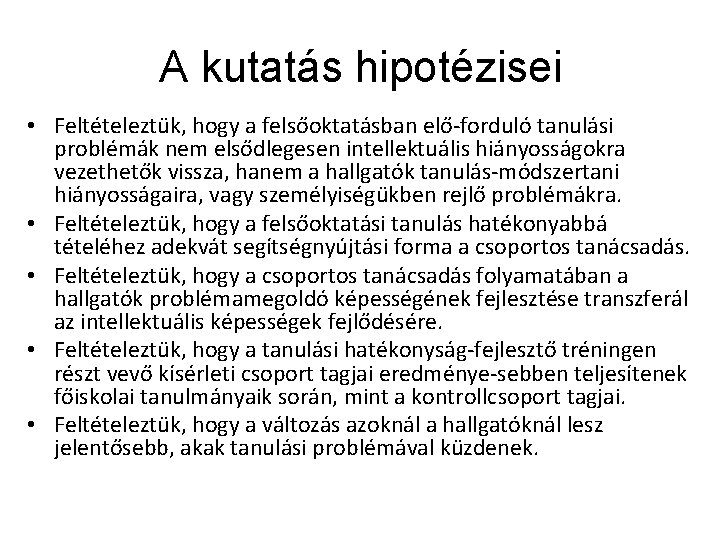 A kutatás hipotézisei • Feltételeztük, hogy a felsőoktatásban elő-forduló tanulási problémák nem elsődlegesen intellektuális