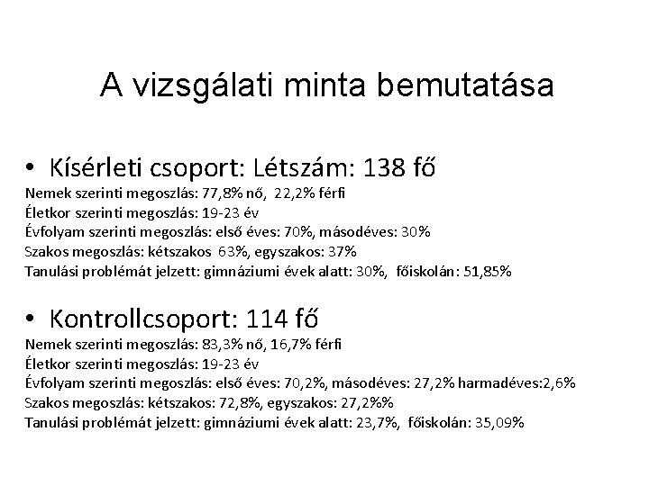 A vizsgálati minta bemutatása • Kísérleti csoport: Létszám: 138 fő Nemek szerinti megoszlás: 77,