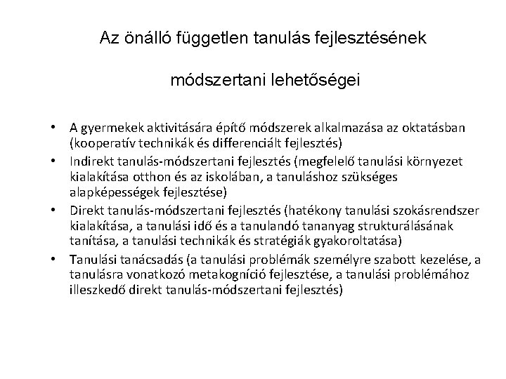 Az önálló független tanulás fejlesztésének módszertani lehetőségei • A gyermekek aktivitására építő módszerek alkalmazása