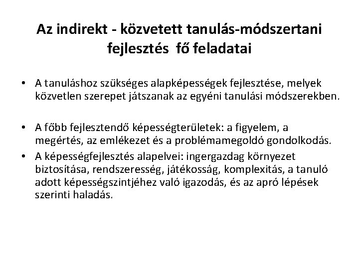 Az indirekt - közvetett tanulás-módszertani fejlesztés fő feladatai • A tanuláshoz szükséges alapképességek fejlesztése,