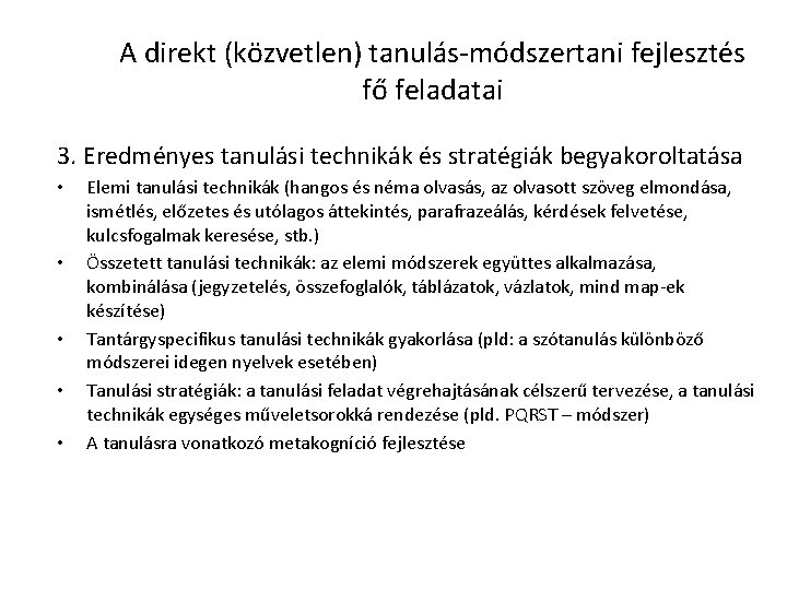 A direkt (közvetlen) tanulás-módszertani fejlesztés fő feladatai 3. Eredményes tanulási technikák és stratégiák begyakoroltatása