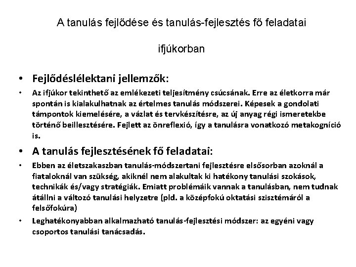 A tanulás fejlődése és tanulás-fejlesztés fő feladatai ifjúkorban • Fejlődéslélektani jellemzők: • Az ifjúkor