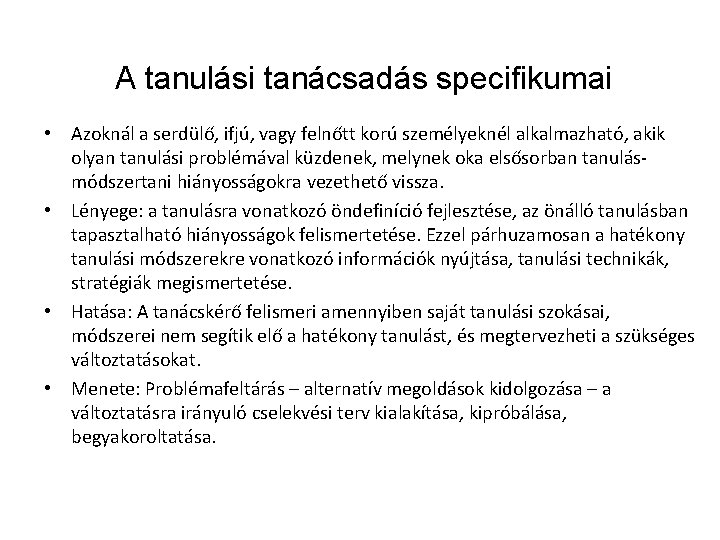 A tanulási tanácsadás specifikumai • Azoknál a serdülő, ifjú, vagy felnőtt korú személyeknél alkalmazható,