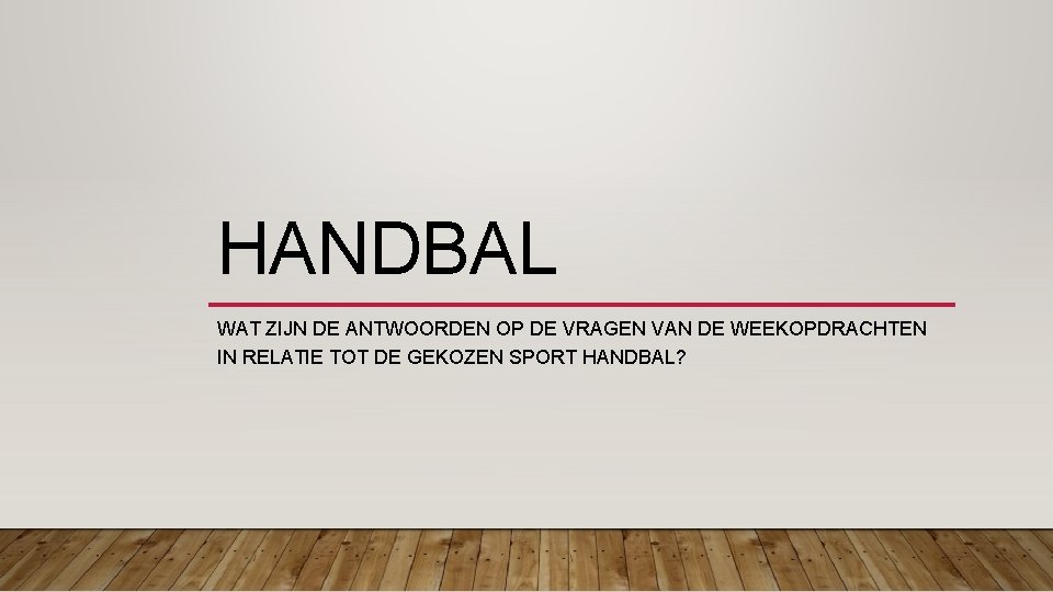 HANDBAL WAT ZIJN DE ANTWOORDEN OP DE VRAGEN VAN DE WEEKOPDRACHTEN IN RELATIE TOT