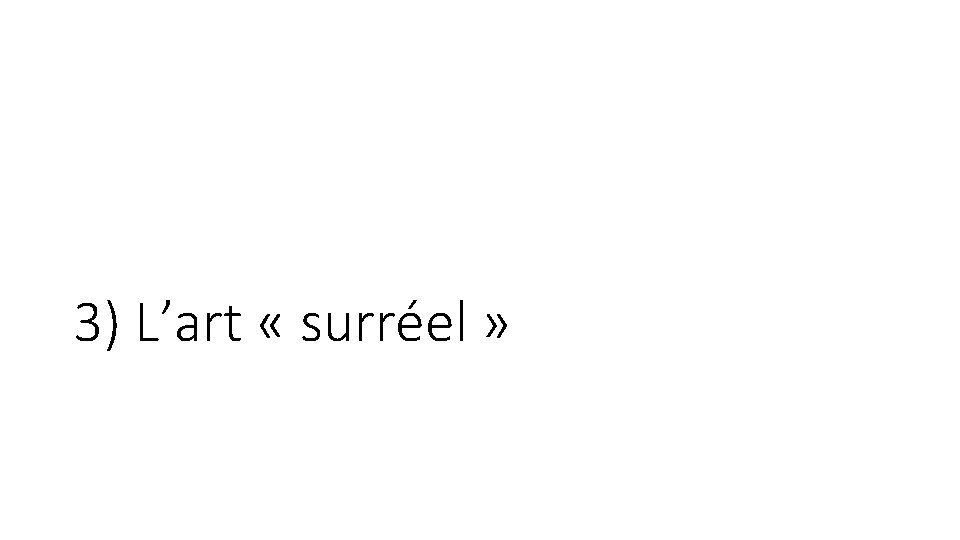3) L’art « surréel » 