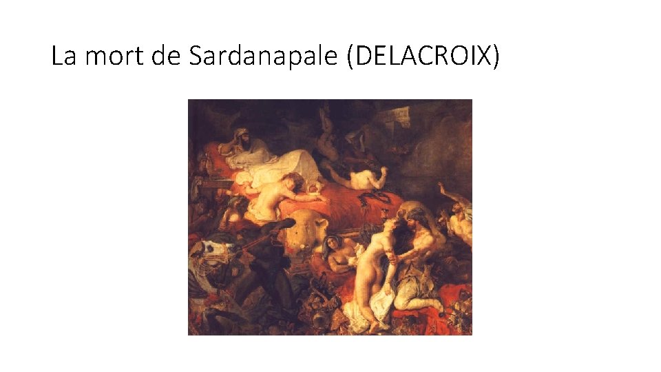 La mort de Sardanapale (DELACROIX) 