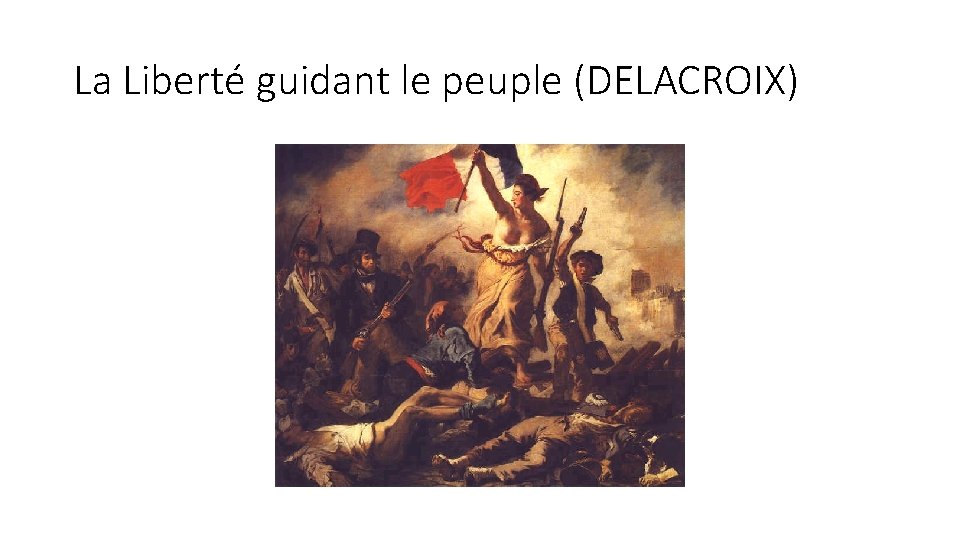 La Liberté guidant le peuple (DELACROIX) 