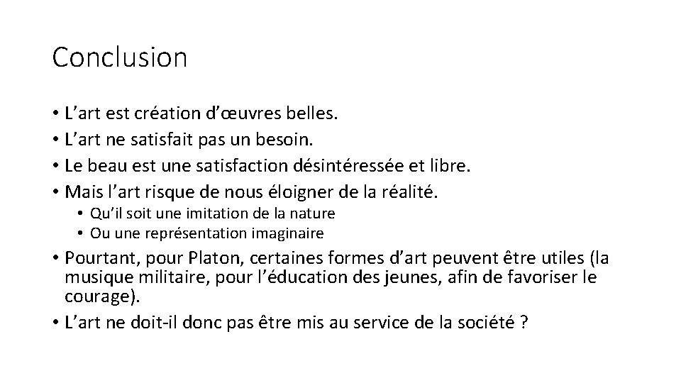 Conclusion • L’art est création d’œuvres belles. • L’art ne satisfait pas un besoin.