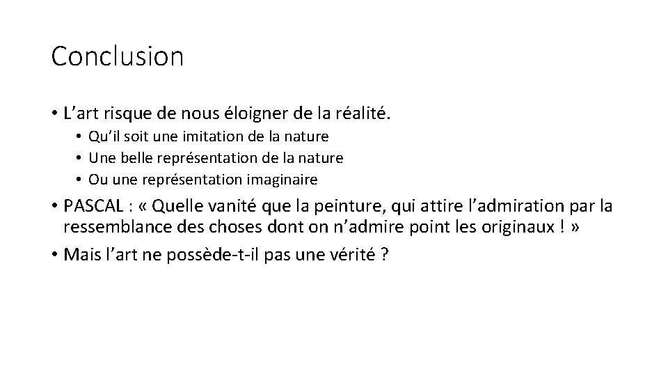 Conclusion • L’art risque de nous éloigner de la réalité. • Qu’il soit une