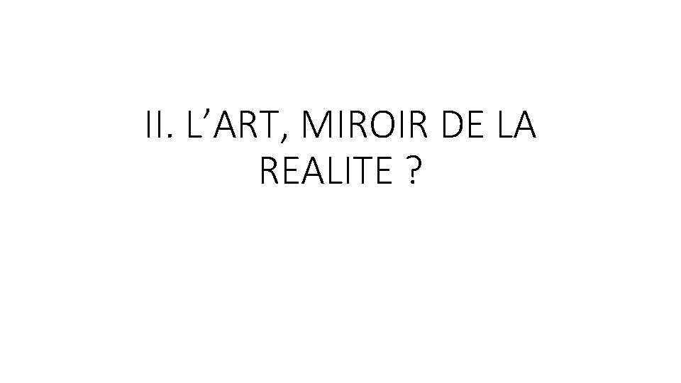 II. L’ART, MIROIR DE LA REALITE ? 