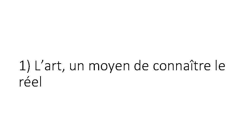 1) L’art, un moyen de connaître le réel 
