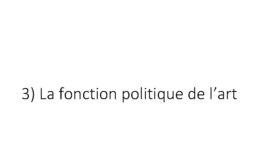 3) La fonction politique de l’art 