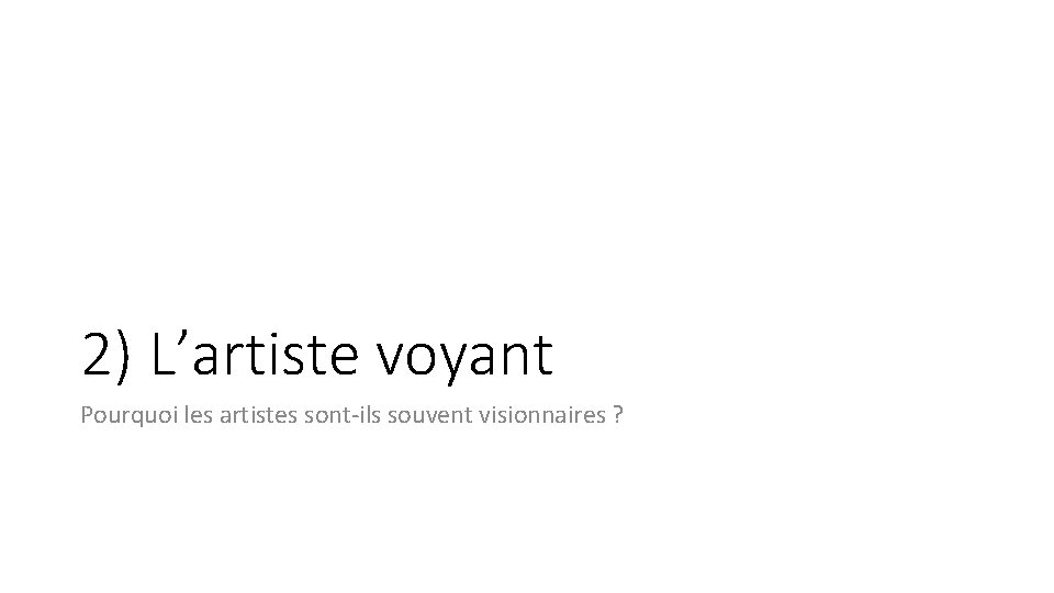 2) L’artiste voyant Pourquoi les artistes sont-ils souvent visionnaires ? 
