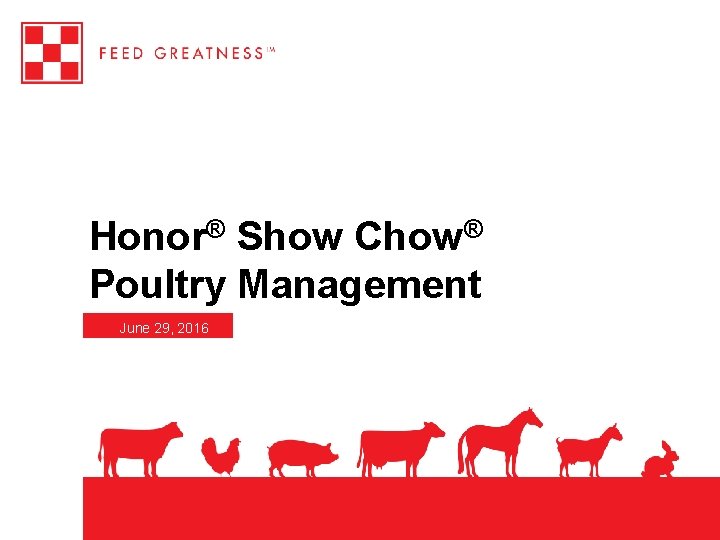 Honor® Show Chow® Poultry Management June 29, 2016 